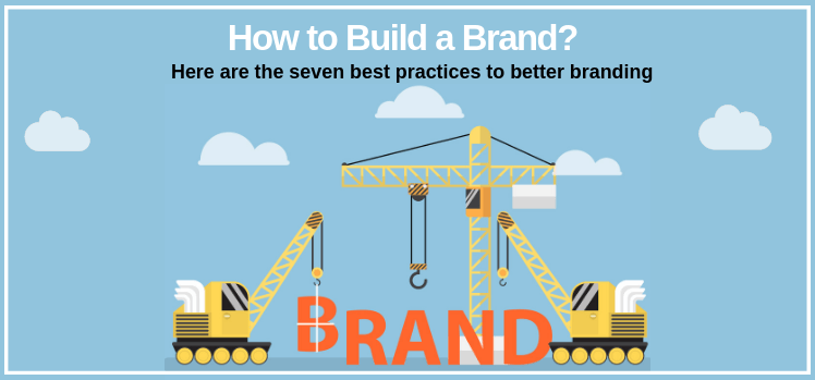 The Seven Best Practices To Better Branding