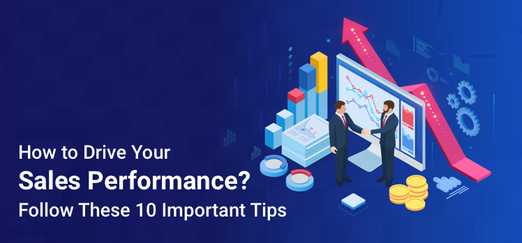 How Can I Drive Sales Performance? Follow These 10 Important Tips