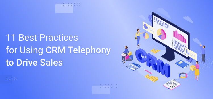 11 Best Practices for Using CRM Telephony to Drive Sales