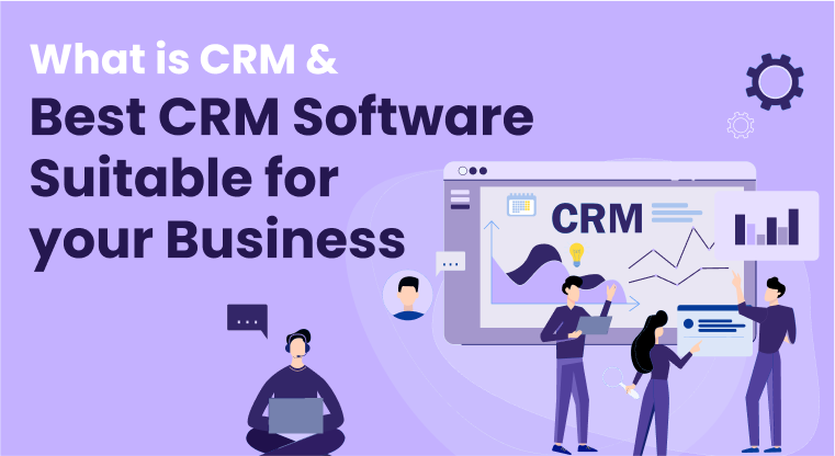 What is CRM & Best CRM Software Suitable for your Business